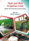 Image for Tank and Well Irrigation Crisis Spatial, Environmental and Social Issues Cases in Puducherry and Villupuram Districts (South India)