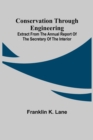 Image for Conservation Through Engineering; Extract from the Annual Report of the Secretary of the Interior