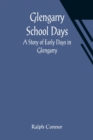 Image for Glengarry School Days : A Story of Early Days in Glengarry