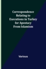 Image for Correspondence Relating to Executions in Turkey for Apostacy from Islamism