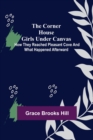 Image for The Corner House Girls Under Canvas; How they reached Pleasant Cove and what happened afterward