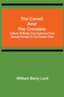 Image for The Corset and the Crinoline; A Book of Modes and Costumes from Remote Periods to the Present Time