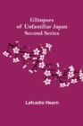 Image for Glimpses of Unfamiliar Japan : Second Series