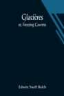 Image for Glacieres; or, Freezing Caverns