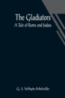 Image for The Gladiators. A Tale of Rome and Judaea