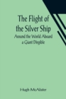 Image for The Flight of the Silver Ship Around the World Aboard a Giant Dirgible