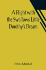 Image for A Flight with the Swallows Little Dorothy&#39;s Dream