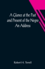 Image for A Glance at the Past and Present of the Negro : An Address
