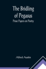 Image for The Bridling of Pegasus : Prose Papers on Poetry
