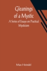 Image for Gleanings of a Mystic : A Series of Essays on Practical Mysticism