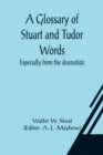 Image for A Glossary of Stuart and Tudor Words; especially from the dramatists
