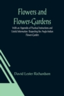 Image for Flowers and Flower-Gardens With an Appendix of Practical Instructions and Useful Information Respecting the Anglo-Indian Flower-Garden