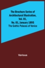 Image for The Brochure Series of Architectural Illustration, Vol. 01, No. 01, January 1895; The Gothic Palaces of Venice