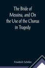 Image for The Bride of Messina, and On the Use of the Chorus in Tragedy