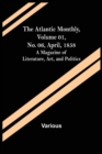 Image for The Atlantic Monthly, Volume 01, No. 06, April, 1858; A Magazine of Literature, Art, and Politics