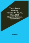 Image for The Atlantic Monthly, Volume 07, No. 43, May, 1861; A Magazine of Literature, Art, and Politics