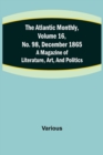 Image for The Atlantic Monthly, Volume 16, No. 98, December 1865; A Magazine of Literature, Art, and Politics