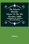 Image for The Atlantic Monthly, Volume 14, No. 84, October, 1864; A Magazine of Literature, Art, and Politics