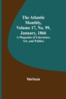 Image for The Atlantic Monthly, Volume 17, No. 99, January, 1866; A Magazine of Literature, Art, and Politics