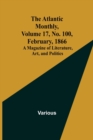 Image for The Atlantic Monthly, Volume 17, No. 100, February, 1866; A Magazine of Literature, Art, and Politics