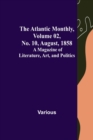 Image for The Atlantic Monthly, Volume 02, No. 10, August, 1858; A Magazine of Literature, Art, and Politics