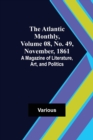 Image for The Atlantic Monthly, Volume 08, No. 49, November, 1861; A Magazine of Literature, Art, and Politics