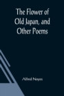 Image for The Flower of Old Japan, and Other Poems