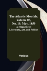 Image for The Atlantic Monthly, Volume 03, No. 19, May, 1859; A Magazine of Literature, Art, and Politics