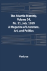 Image for The Atlantic Monthly, Volume 04, No. 21, July, 1859; A Magazine of Literature, Art, and Politics