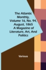 Image for The Atlantic Monthly, Volume 16, No. 94, August, 1865; A Magazine of Literature, Art, and Politics