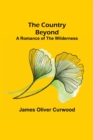 Image for The Country Beyond; A Romance of the Wilderness