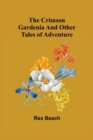 Image for The Crimson Gardenia and Other Tales of Adventure