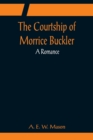 Image for The Courtship of Morrice Buckler; A Romance