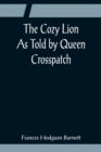 Image for The Cozy Lion; As Told by Queen Crosspatch