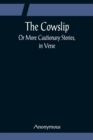 Image for The Cowslip; Or More Cautionary Stories, in Verse