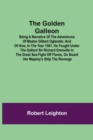 Image for The Golden Galleon; Being a Narrative of the Adventures of Master Gilbert Oglander, and of how, in the Year 1591, he fought under the gallant Sir Richard Grenville in the Great Sea-fight off Flores, o