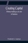 Image for Creating Capital; Money-making as an aim in business