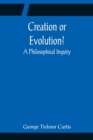 Image for Creation or Evolution? A Philosophical Inquiry