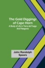 Image for The Gold Diggings of Cape Horn : A Study of Life in Tierra del Fuego and Patagonia