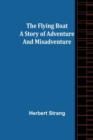 Image for The Flying Boat A Story of Adventure and Misadventure