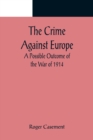 Image for The Crime Against Europe; A Possible Outcome of the War of 1914