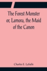 Image for The Forest Monster or, Lamora, the Maid of the Canon