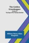 Image for The Golden Grasshopper : A story of the days of Sir Thomas Gresham