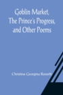 Image for Goblin Market, The Prince&#39;s Progress, and Other Poems