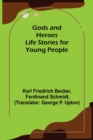 Image for Gods and Heroes; Life Stories for Young People