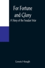 Image for For Fortune and Glory A Story of the Soudan War
