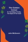 Image for The Golden Censer; Or, the duties of to-day, the hopes of the future