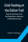 Image for Gold-Seeking on the Dalton Trail; Being the Adventures of Two New England Boys in Alaska and the Northwest Territory