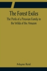 Image for The Forest Exiles The Perils of a Peruvian Family in the Wilds of the Amazon