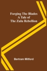 Image for Forging the Blades A Tale of the Zulu Rebellion